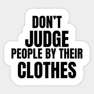 Don't Judge People by their clothes Sticker